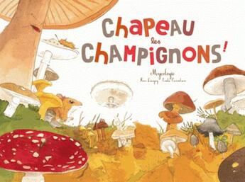 Couverture du livre « Chapeau les champignons ! mycologie » de Emilie Vanvolsem et Fleur Daugey aux éditions Ricochet