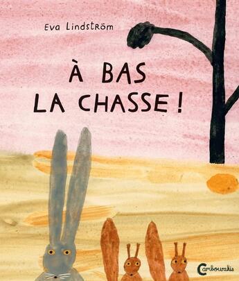 Couverture du livre « À bas la chasse! » de Eva Lindstrom aux éditions Cambourakis