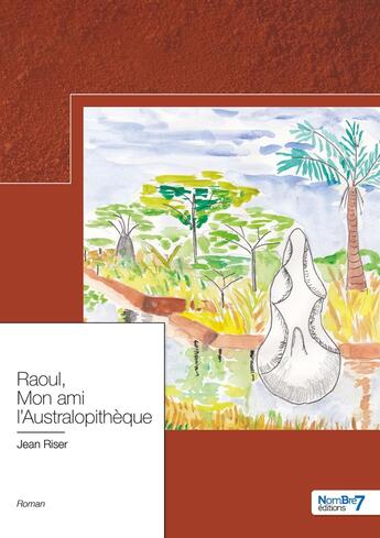 Couverture du livre « Raoul, mon ami l'Australopithèque » de Jean Riser aux éditions Nombre 7