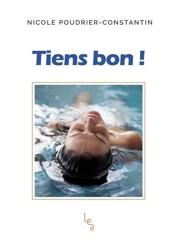 Couverture du livre « Tiens bon ! » de Nicole Poudrier-Constantin aux éditions Les Editions Absolues