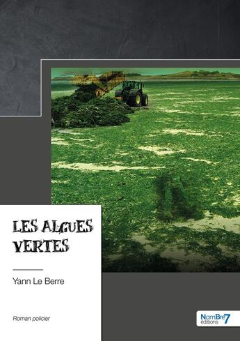 Couverture du livre « Les algues vertes » de Yann Le Berre aux éditions Nombre 7