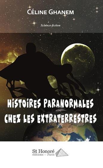 Couverture du livre « Histoires paranormales chez les extraterrestres » de Celine Ghanem aux éditions Saint Honore Editions