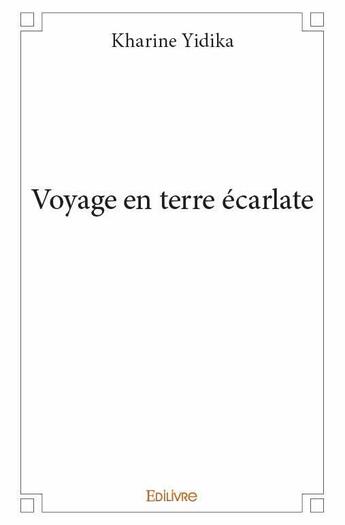 Couverture du livre « Voyage en terre ecarlate » de Kharine Yidika aux éditions Edilivre