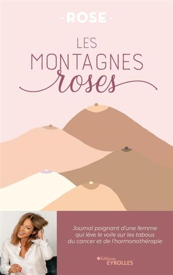 Couverture du livre « Les montagnes roses : journal poignant d'une femme qui lève le voile sur les tabous du cancer et de l'hormonothérapie » de Rose aux éditions Eyrolles