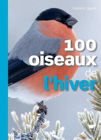 Couverture du livre « 100 oiseaux de l'hiver » de Frederic Jiguet aux éditions Delachaux & Niestle