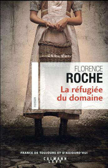 Couverture du livre « La refugiée du domaine » de Florence Roche aux éditions Calmann-levy