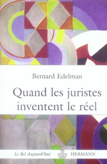 Couverture du livre « Quand les juristes inventent le réel ; la fabulation juridique » de Edelman Bernard aux éditions Hermann