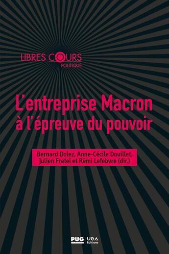 Couverture du livre « L'entreprise Macron à l'épreuve du pouvoir » de Bernard Dolez et Remi Lefebvre et Anne-Cecile Douillet et Julien Fretel et Collectif aux éditions Pu De Grenoble