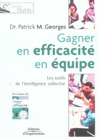 Couverture du livre « Gagner en efficacite d'equipe - les outils de l'intelligence collective » de Patrick M. Georges aux éditions Organisation