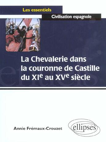 Couverture du livre « La chevalerie dans la couronne de castille du xie au xve siecles » de Fremaux-Crouzet A. aux éditions Ellipses