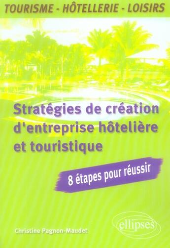 Couverture du livre « Stratégies de la création d'entreprise hôtelière et touristique » de Pagnon-Maudet C. aux éditions Ellipses