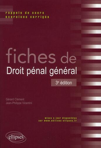 Couverture du livre « Fiches de droit penal general. rappels de cours et exercices corriges. 3e edition » de Clement/Vicentini aux éditions Ellipses