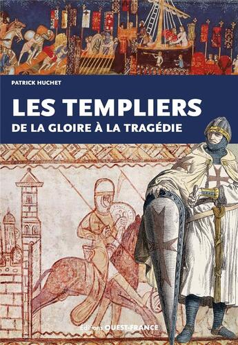 Couverture du livre « Les Templiers, de la gloire à la tragédie » de Patrick Huchet aux éditions Ouest France