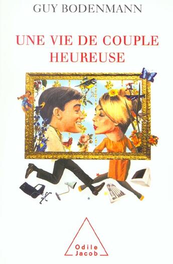 Couverture du livre « Une vie de couple heureuse » de Guy Bodenmann aux éditions Odile Jacob