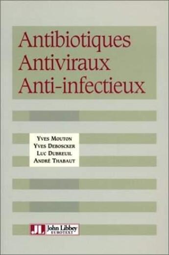 Couverture du livre « Antibiotiques Antiviraux Anti-Infectieux » de Mouton aux éditions John Libbey