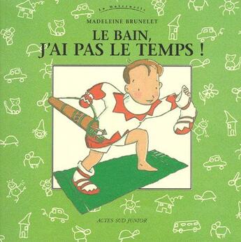 Couverture du livre « Le bain, j'ai pas le temps ! » de Madeleine Brunelet aux éditions Actes Sud