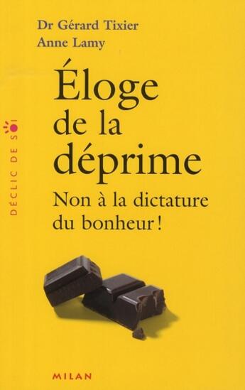 Couverture du livre « Éloge de la déprime ; non au terrorisme du bonheur ! » de Anne Lamy et Gerard Tixier aux éditions Milan