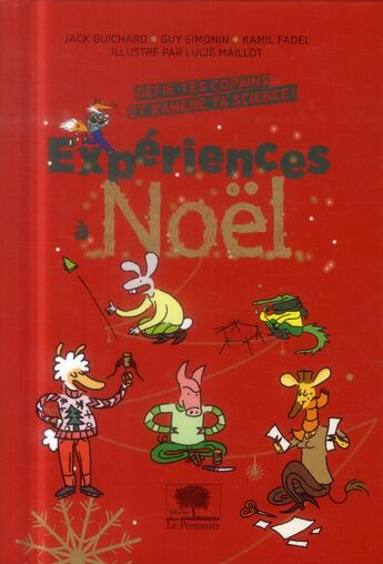 Couverture du livre « Expériences à Noël ; défie tes copains et ramène ta science ! » de Jack Guichard et Guy Simonin et Lucie Maillot et Kamil Fadel aux éditions Le Pommier