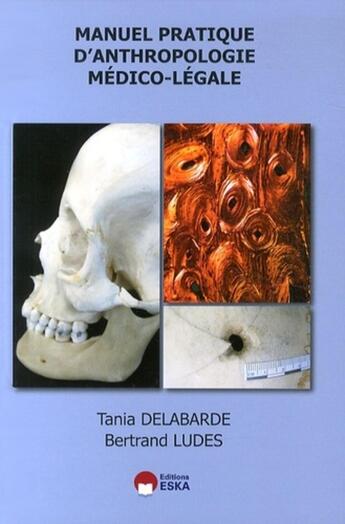 Couverture du livre « Manuel pratique d'anthropologie médico-legale ; théorie - études de cas » de Tania Delabarde et Bertrand Ludes aux éditions Eska