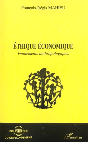 Couverture du livre « Ethique economique - fondements anthropologiques » de Mahieu F-R. aux éditions L'harmattan