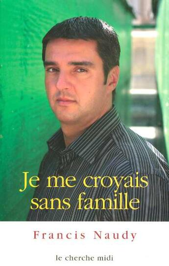 Couverture du livre « Je me croyais sans famille » de Naudy Francis aux éditions Cherche Midi