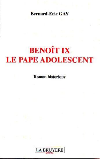 Couverture du livre « Benoît IX, le Pape adolescent » de Bernard-Eric Gay aux éditions La Bruyere