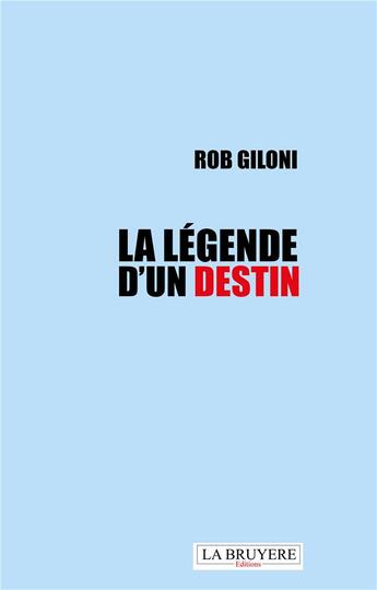 Couverture du livre « La légende d'un destin » de Rob Giloni aux éditions La Bruyere