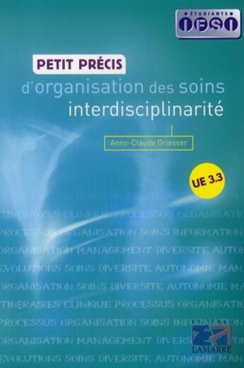Couverture du livre « Petit precis d'organisation des soins ; interdisciplinarité » de Griesser aux éditions Lamarre