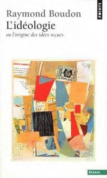 Couverture du livre « L'idéologie ou l'origine des idées reçues » de Raymond Boudon aux éditions Points