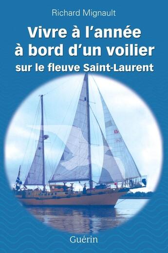 Couverture du livre « Vivre a l'annee a bord d'un voilier sur le fleuve st-laurent » de Mignault Richard aux éditions Guerin, Editeur Ltee