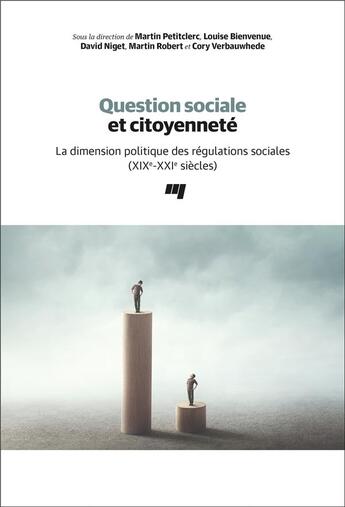 Couverture du livre « Question sociale et citoyenneté ; la dimension politique des régulations sociales (XIXe-XXIe siècles) » de Martin Petitclerc et David Niget et Louise Bienvenue et Cory Berbauwhede et Martin Robert aux éditions Pu De Quebec