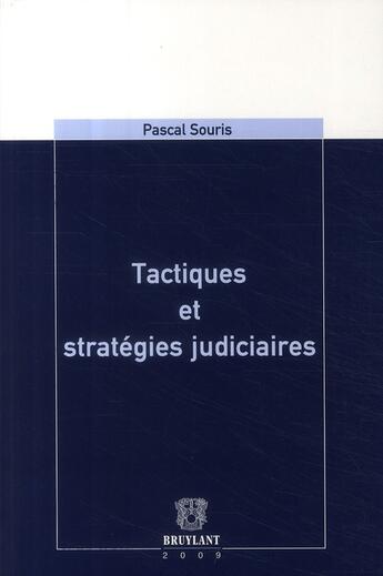 Couverture du livre « Tactiques et stratégies judiciaires » de Pascal Souris aux éditions Bruylant