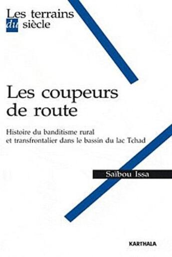 Couverture du livre « Les coupeurs de route ; histoire du banditisme rural et transfrontalier dans le bassin du lac Tchad » de Issa Saibou aux éditions Karthala