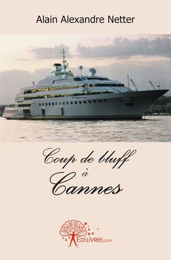 Couverture du livre « Coup de bluff à Cannes » de Alain Alexandre Nett aux éditions Edilivre