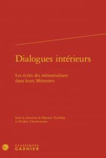 Couverture du livre « Dialogues intérieurs ; les écrits mémorialistes dans leurs mémoires » de  aux éditions Classiques Garnier