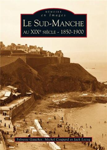 Couverture du livre « Le Sud-Manche au XIX siècle, 1850-1900 » de  aux éditions Editions Sutton