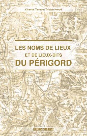 Couverture du livre « Les noms de lieux et de leux-dits du Périgord » de Chantal Tanet aux éditions Sud Ouest Editions