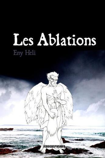 Couverture du livre « Les ablations » de Eny Heli aux éditions Kirographaires