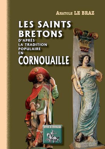 Couverture du livre « Les saints bretons d'après la tradition populaire en Cornouailles » de Anatole Le Braz aux éditions Editions Des Regionalismes