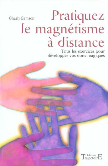 Couverture du livre « Pratiquez le magnetisme a distance (édition 2005) » de Charly Samson aux éditions Trajectoire