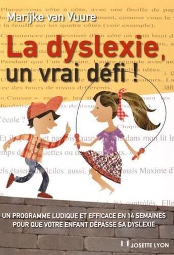 Couverture du livre « La dyslexie, un vrai défi ! un programme ludique et efficace en 14 semaines pour que votre enfant dépasse sa dyslexie » de Marijke Van Vuure aux éditions Josette Lyon