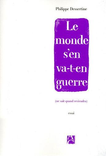 Couverture du livre « Le monde s'en va-t-en guerre ; ne sait quand reviendra » de Philippe Dessertine aux éditions Anne Carriere