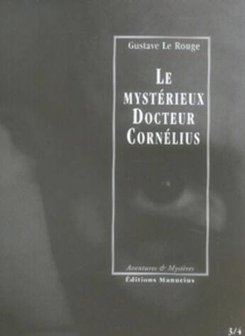 Couverture du livre « Le mystérieux docteur Cornélius t.3 et t.4 » de Gustave Le Rouge aux éditions Manucius