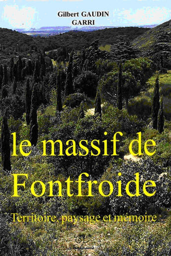 Couverture du livre « Le massif de Fontfroide ; territoire, paysage et mémoire » de Gilbert Gaudin Garri aux éditions Trabucaire