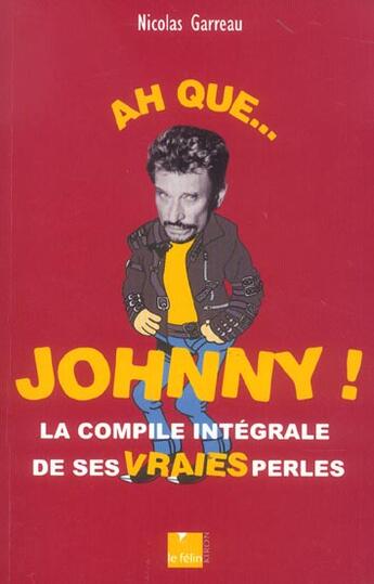 Couverture du livre « Ah que ... Johnny ! la compile intégrale de ses vraies perles » de Nicolas Garreau aux éditions Felin
