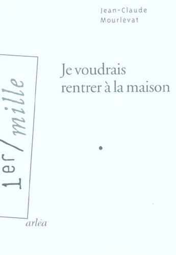 Couverture du livre « Je Voudrais Rentrer A La Maison » de Jean-Claude Mourlevat aux éditions Arlea