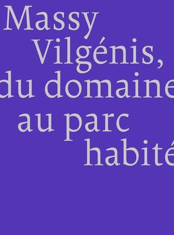 Couverture du livre « Massy Vilgenis, du domaine au parc habité » de Hugron Jean-Philippe aux éditions Aam - Archives D'architecture Moderne