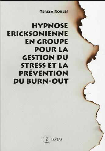 Couverture du livre « Hypnose ericksonienne en groupe pour gerer le stress et prevenir le burnout » de Robles T. aux éditions Satas