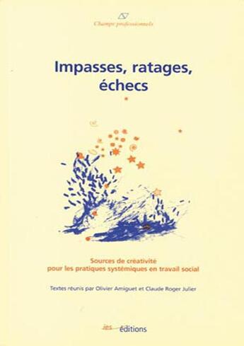 Couverture du livre « Impasses, ratages, échecs ; sources de créativité pour les pratiques systémiques en travail social » de Olivier Amiguet aux éditions Ies