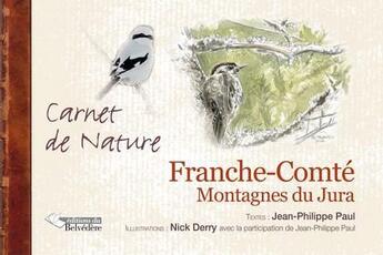 Couverture du livre « Carnet de nature ; Franche-Comté ; montagnes du Jura » de Nick Derry et Jean-Philippe Paul aux éditions Editions Du Belvedere